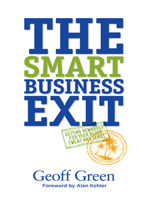 cover image of The Smart Business Exit: Getting Rewarded for Your Blood, Sweat and Tears